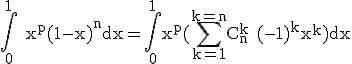 3$\rm \Bigint_0^1 x^p(1-x)^ndx=\Bigint_0^1x^p(\Bigsum_{k=1}^{k=n}C_n^k (-1)^kx^k)dx